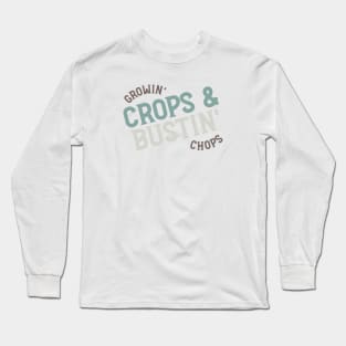 Farming Quote Growin Crops & Bustin Chops Long Sleeve T-Shirt